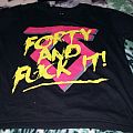 Twisted Sister - TShirt or Longsleeve - Twisted Sister-Forty And Fuck It 2016 tour shirt