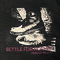 Settle For Nothing - TShirt or Longsleeve - Settle For Nothing Shirt
