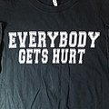 Everybody Gets Hurt - TShirt or Longsleeve - Everybody Gets Hurt Shirt