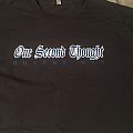 One Second Thought - TShirt or Longsleeve - One second thought shirt