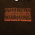 The Day Everything Became Nothing - TShirt or Longsleeve - The Day Everything Became Nothing - Slow Death By Grinding