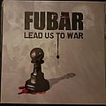 F.U.B.A.R. - Tape / Vinyl / CD / Recording etc - F.U.B.A.R. Lead us to war