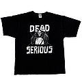 Dead Serious - TShirt or Longsleeve - 2003 Dead Serious shirt