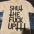 Shut The Fuck Up - TShirt or Longsleeve - Shut The Fuck Up INHC shirt
