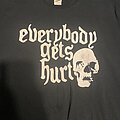 Everybody Gets Hurt - TShirt or Longsleeve - Everybody Gets Hurt murderers come with smiles