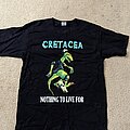 Cretacea - TShirt or Longsleeve - Cretacea  - Nothing to Live For shirt