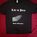 Life Is Pain - TShirt or Longsleeve - Life Is Pain shirt