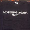 Morning Again - TShirt or Longsleeve - Morning again martyr