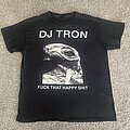 DJ Tron - TShirt or Longsleeve - DJ Tron Fuck That Happy Shit T Shirt