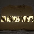 On Broken Wings - TShirt or Longsleeve - On Broken Wings “bad at love..” tee