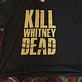 Killwhitneydead - TShirt or Longsleeve - Killwhitneydead .