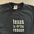 Texas Is The Reason - TShirt or Longsleeve - Texas is the reason shirt