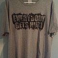 Everybody Gets Hurt - TShirt or Longsleeve - Everybody Gets Hurt