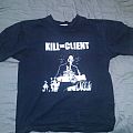 Kill The Client - TShirt or Longsleeve - Kill The Client t-shirt