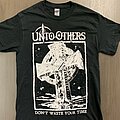 Unto Others - TShirt or Longsleeve - Unto Others “Don’t Waste Your Time” T-Shirt