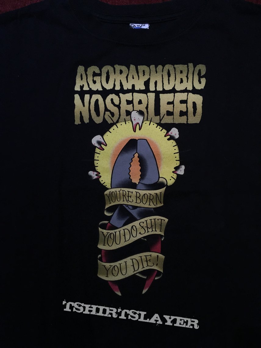 Agoraphobic Nosebleed you’re born ... 99
