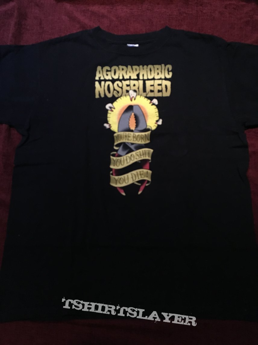 Agoraphobic Nosebleed you’re born ... 99