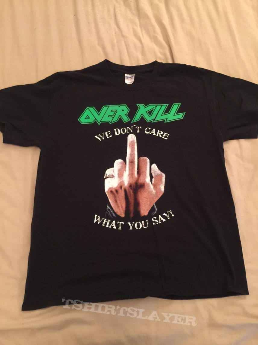 Overkill We Don&#039;t Care What You Say! Shirt