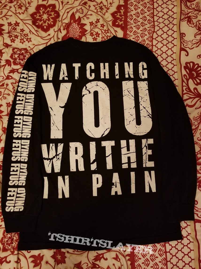 Dying Fetus &quot;Watching You Writhe In Pain&quot; longsleeve