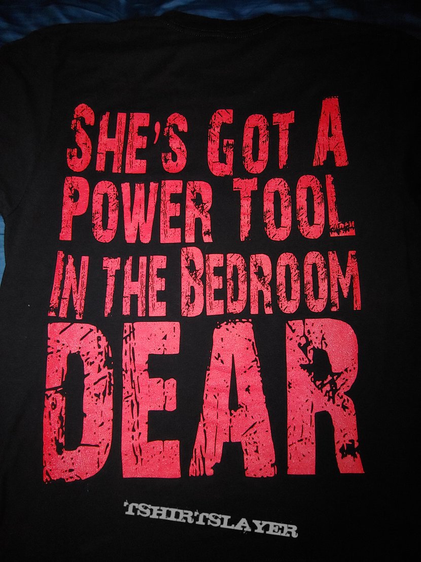 Euphegenia She&#039;s got a power tool in the bedroom dear t shirt