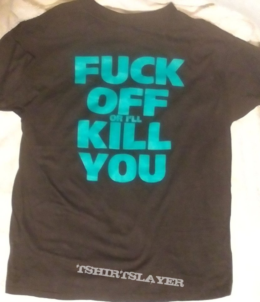 SS Forced Entry T Shirt Fuck Off Or I ll Kill You