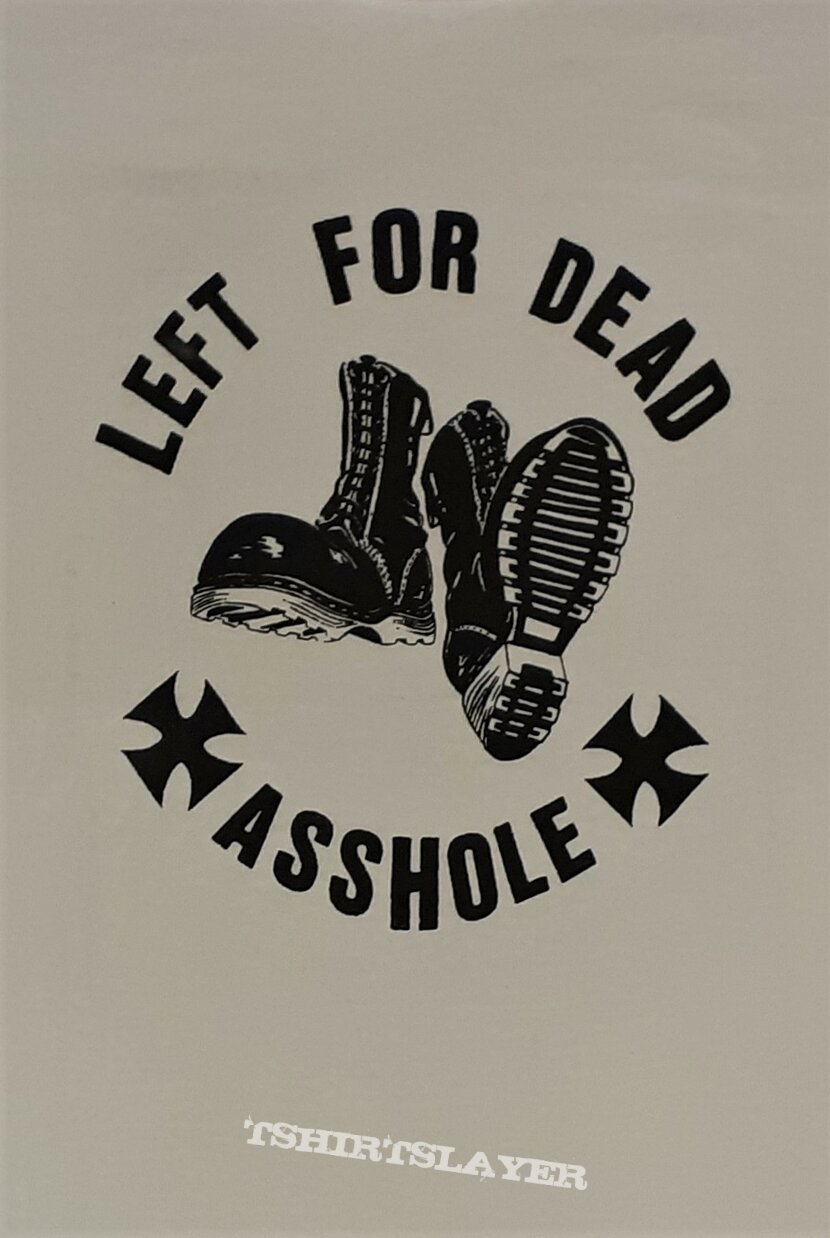 LEFT FOR DEAD Asshole shirt