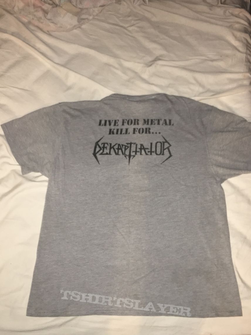 Dekapitator - Live For Metal - Kill For Dekapitator shirt