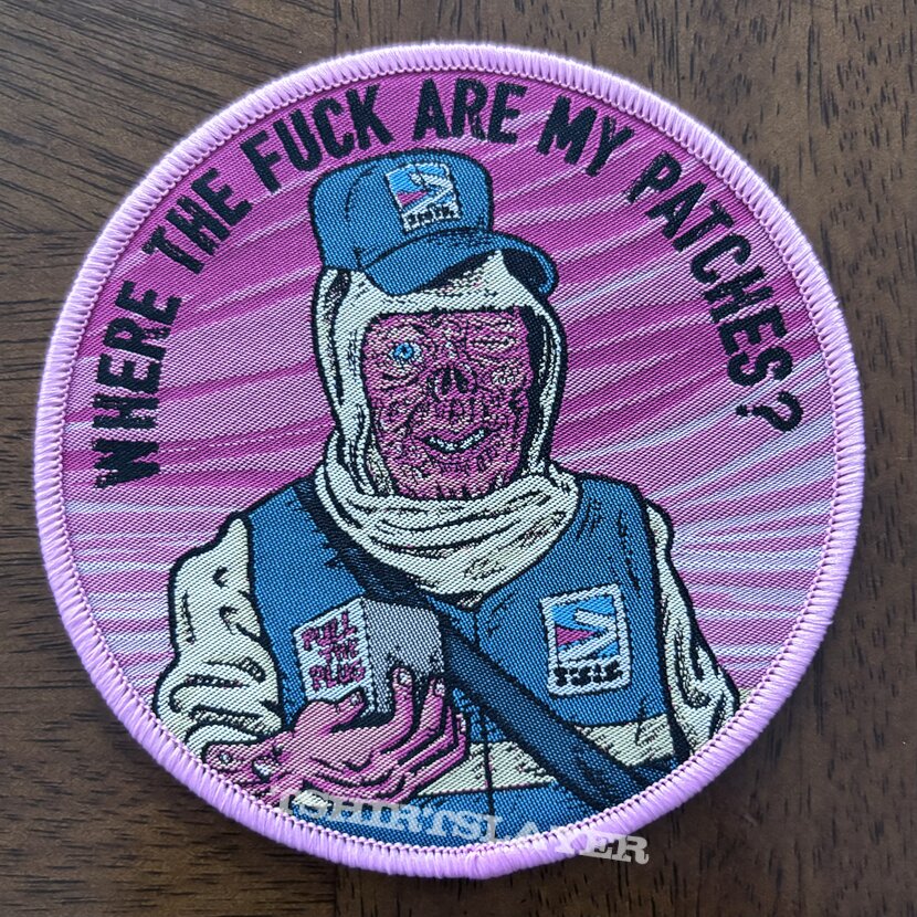 Pull the plug patches - WHERE THE FUCK ARE MY PATCHES!! Patch